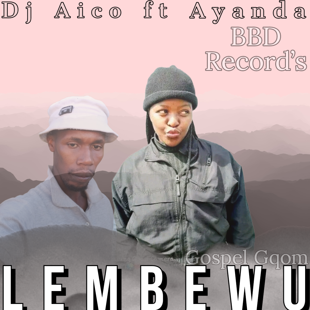 Lembewu Gospel Gqom - DJ Aico Ft Ayanda